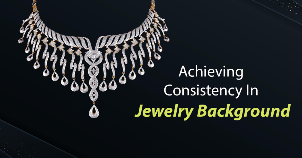 Achieving Consistency In Jewelry Background